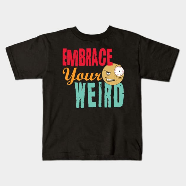 Embrace Your Weird Kids T-Shirt by PEHardy Design